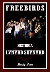 Okładka książki Freebirds: Historia Lynyrd Skynyrd Marley Brant