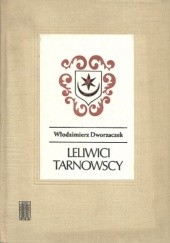 Okładka książki Leliwici Tarnowscy. Z dziejów możnowładztwa małopolskiego - wiek XIV-XV. Włodzimierz Dworzaczek