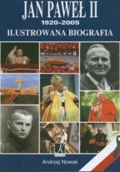 Okładka książki Jan Paweł II 1920-2005 Ilustrowana biografia Andrzej Nowak (historyk)