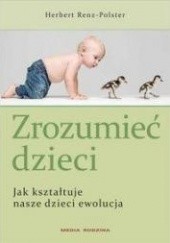 Okładka książki Zrozumieć dzieci Jak kształtuje nasze dzieci ewolucja Herbert Renz-Polster
