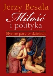 Okładka książki Miłość i polityka. Słynne pary w dziejach Jerzy Besala