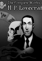 Okładka książki The Complete Works of H.P. Lovecraft H.P. Lovecraft
