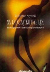 Okładka książki Na początku był lęk. Teoria psychiki i zaburzeń psychicznych Waldemar Krynicki