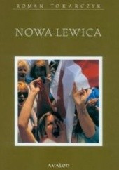 Okładka książki Nowa Lewica. Rodowód, ruchy, ideologia, recepcja Roman Tokarczyk
