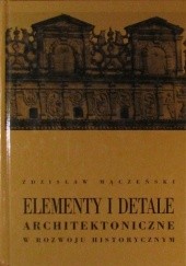 Okładka książki Elementy i detale architektoniczne w rozwoju historycznym Zdzisław Mączeński