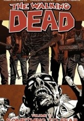 Okładka książki The Walking Dead, Vol. 17: Something to Fear Robert Kirkman