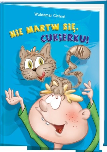 Okładka książki Nie martw się, Cukierku Waldemar Cichoń