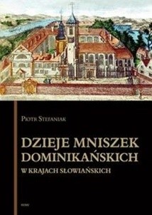Okładka książki Dzieje mniszek dominikańskich w krajach słowiańskich Piotr Stefaniak