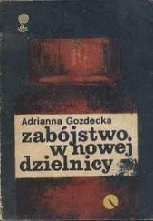 Okładka książki Zabójstwo w nowej dzielnicy Adrianna Gozdecka