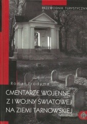 Okładka książki Cmentarze wojenne z I wojny światowej na ziemi tarnowskiej Roman Frodyma