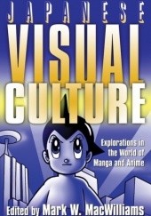 Okładka książki Japanese Visual Culture: Explorations in the World of Manga and Anime Mark W. MacWilliams