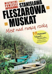Okładka książki Most nad rwącą rzeką Stanisława Fleszarowa-Muskat