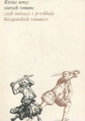 Okładka książki Kwiat nowy starych romanc czyli imitacje i przekłady hiszpańskich romances Jarosław Marek Rymkiewicz