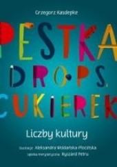 Okładka książki Pestka, drops, cukierek. Liczby kultury Grzegorz Kasdepke, Aleksandra Woldańska-Płocińska