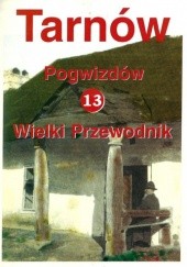 Okładka książki Tarnów. Wielki Przewodnik t.13 - Pogwizdów Stanisław Potępa