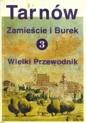 Okładka książki Tarnów. Wielki Przewodnik t.3 - Zamieście i Burek Stanisław Potępa