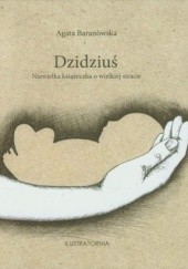 Okładka książki Dzidziuś. Niewielka książeczka o wielkiej stracie Agata Baranowska