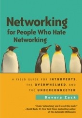 Okładka książki Networking for People Who Hate Networking: A Field Guide for Introverts, the Overwhelmed, and the Underconnected Devora Zack