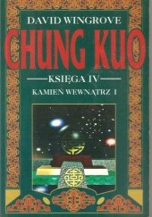 Okładka książki Chung Kuo - Księga IV - Kamień wewnątrz - Cz. 1 (Monstra w odchłaniach) David Wingrove