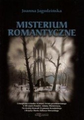 Okładka książki Misterium romantyczne. Liturgiczno-romantyczne wymiary świata przedstawionego w III części Joanna Jagodzińska
