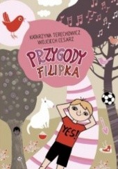 Okładka książki Przygody Filipka Wojciech Cesarz, Katarzyna Terechowicz