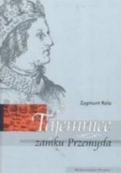 Okładka książki Tajemnice zamku Przemysła Zygmunt Rola