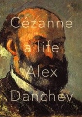 Okładka książki Cézanne: A Life Alex Danchev