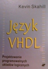 Okładka książki Język VHDL. Projektowanie programowalnych układów logicznych Kevin Skahill