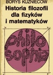 Okładka książki Historia filozofii dla fizyków i matematyków Borys Kuzniecow