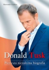 Okładka książki Donald Tusk. Pierwsza niezależna biografia Sławomir Grabias