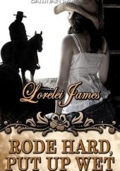 Okładka książki Rode Hard, Put Up Wet Lorelei James