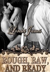 Okładka książki Rough, Raw, and Ready Lorelei James