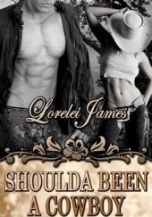 Okładka książki Shoulda Been a Cowboy Lorelei James