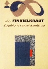 Okładka książki Zagubione człowieczeństwo Alain Finkielkraut