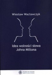 Okładka książki Idea wolności słowa Johna Miltona Wiesław Wacławczyk