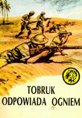 Okładka książki Tobruk odpowiada ogniem Andrzej Kozak