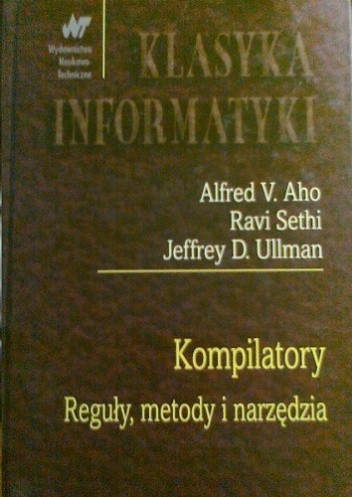 Okładka książki Kompilatory. Reguły, metody i narzędzia Alfred V. Aho, Ravi Sethi, Jeffrey Ullman