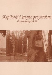 Okładka książki Kapliczki i krzyże przydrożne Częstochowy i okolic Aleksander Jaśkiewicz