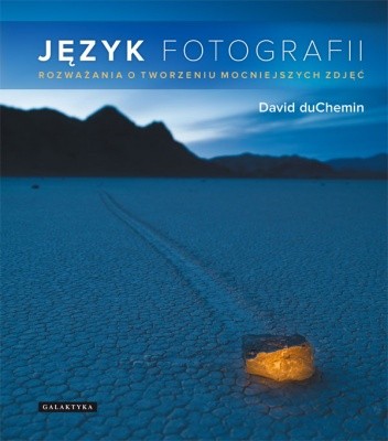 Okładka książki Język fotografii. Rozważania o tworzeniu mocniejszych zdjęć. David duChemin