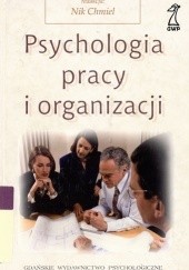 Okładka książki Psychologia pracy i organizacji Nik Chmiel