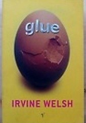Okładka książki Glue Irvine Welsh