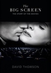 Okładka książki The Big Screen. The Story of the Movies and What They Did to Us David Thomson