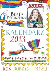 Okładka książki Kalendarz 2013. Rok dobrych myśli Beata Pawlikowska
