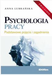 Okładka książki Psychologia pracy. Podstawowe pojęcia i zagadnienia Anna Lubrańska