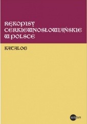 Okładka książki Rękopisy cerkiewnosłowiańskie w Polsce : katalog Andrzej Kaszlej, Aleksander Naumow