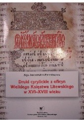 Okładka książki Druki cyrylickie z oficyn Wielkiego Księstwa Litewskiego w XVI-XVIII wieku Zoja Jaroszewicz-Pieresławcew