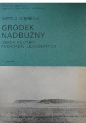 Okładka książki Gródek Nadbużny - osada Kultury pucharów lejkowatych Witold Gumiński