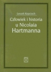 Okładka książki Człowiek i historia u Nicolaia Hartmanna Leszek Kopciuch