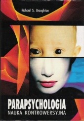 Okładka książki Parapsychologia nauka kontrowersyjna Richard S. Broughton