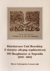 Dziedzictwo Unii Brzeskiej: z dziejów oficyny wydawniczej OO Bazylianów w Supraślu (1695-1803)